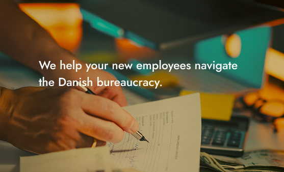 We help your new employees navigate the Danish bureaucracy.